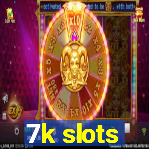 7k slots